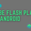 how to Adobe Flash Player For Android