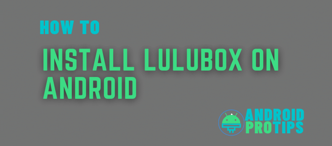 how to Install LuluBox On Android